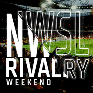First Ever NWSL Rivalry Weekend is Here!