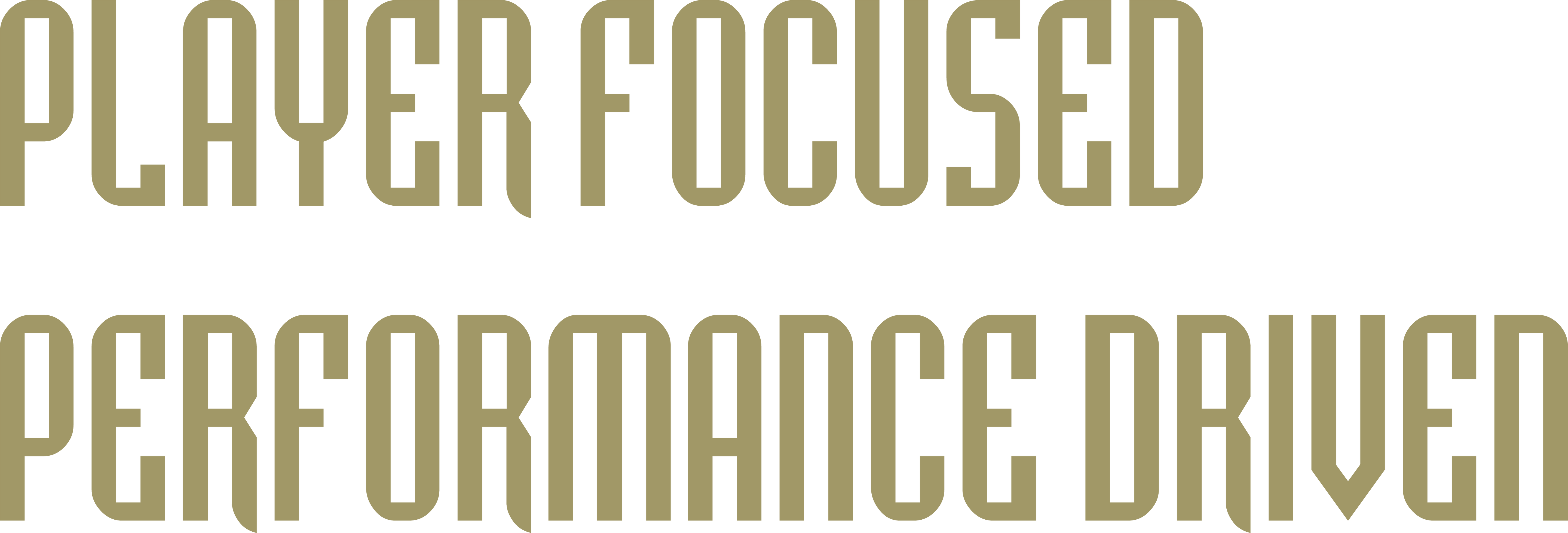 A graphic of the RS Right Shoulder Text, featuring tan, stylized block lettering that reads "PLAYER FOCUSED PERFORMANCE DRIVEN" on two lines.