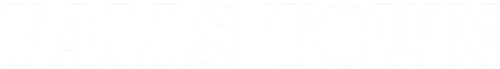 A high-contrast black and white image featuring the words "FALLS TOWN" in a bold, white, stencil-style font against a solid black background.